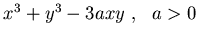 $x^3 +y^3-3a xy ,  a>0$