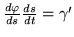 $\frac{ds}{dt}=\vert \gamma^\prime\vert$