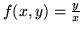 $f(x,y) = \frac yx$