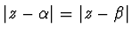 $\vert z-\alpha \vert= \vert z-\beta\vert$