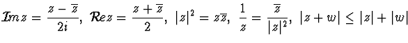 $\displaystyle{{\cal I}\! m z=\frac{z-\overline z}{2i},~
{\cal R}\! e z
=\frac{z...
...{\overline
z}{\vert z\vert^2},~
\vert z+w\vert \le \vert z\vert +\vert w\vert}$