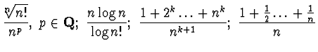 $\displaystyle{\frac{^n\!\!\!\sqrt{n!}}{n^p},~p\in{\bf Q};~
\frac{n\log n}{\log n!};~\frac{1 +2^k\ldots +n^k}{n^{k+1}};~
\frac{1 +\frac 12\ldots +\frac 1n}{n}
}$