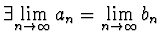 $\exists \displaystyle{\lim_{n\to \infty }a_n =\lim_{n\to
\infty}{ b_n}}$