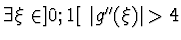 $\exists \xi\in ]0;1[
~\vert g^{\prime\prime} (\xi )\vert >4$