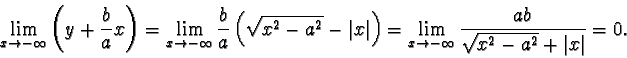 \begin{displaymath}\lim_{x\to -\infty} \left(y+\frac{b}{a}x\right) = \lim_{x\to ...
...lim_{x\to -\infty}
\frac{ab}{\sqrt{x^2-a^2}+\vert x\vert} = 0.\end{displaymath}