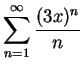 $\displaystyle{
\sum_{n=1}^{\infty} \frac{(3x)^n}{n}}$