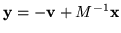 $\widetilde {\bf x} =
{\left(\left.{
1\atop{
\overline{M{\bf v}~}\!\!\!
}
}\right\vert
{{\bf0}^t\atop\!\!\!\overline{~ M}}\right)}
\widetilde {\bf y}$