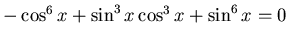 $ -\cos^6 x + \sin^3 x \cos^3 x + \sin^6 x =0$