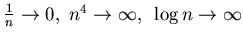 $\frac 1n \to 0,~ n^4\to \infty,~ \log n\to \infty $