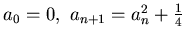 $a_0 =0, ~a_{n+1}= a_n^2 +\frac 14$