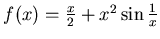 $f(x)=\frac x2 +x^2\sin \frac 1x$