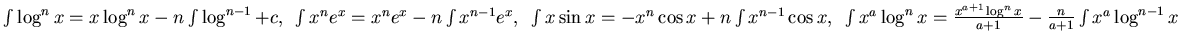 $\int \log^n x = x\log^n x -n\int\log^{n-1} +c, ~
\int x^n e^x = x^n e^x- n\int ...
... x^a \log^n x =
\frac {x^{a+1}\log^n x}{a+1} -\frac n{a+1}\int x^a \log^{n-1} x$