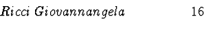 \begin{displaymath}\begin{array}{llllllllllcr}~~~~~~~~~~~~~~~~ Ricci \: Giovann......& & & & & & & & & & \\& & & & & & & & & & \\\end{array} \end{displaymath}